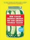 Cover image for How Yiddish Changed America and How America Changed Yiddish